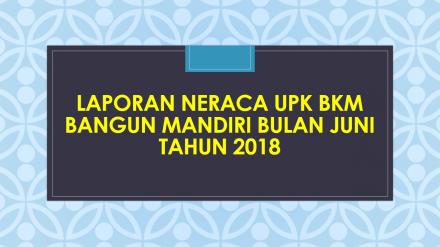Laporan Neraca UPK BKM Bangun Mandiri Bulan Juni 2018